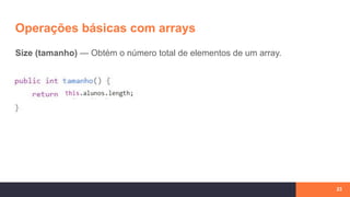 Operações básicas com arrays
23
Size (tamanho) — Obtém o número total de elementos de um array.
 