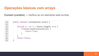 Operações básicas com arrays
25
Contain (contém) — Verifica se um elemento está na lista.
 