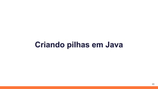 Criando pilhas em Java
46
 