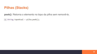 Pilhas (Stacks)
50
peek(): Retorna o elemento no topo da pilha sem removê-lo.
 