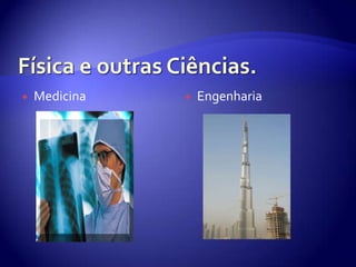 Física e outras Ciências.MedicinaEngenharia