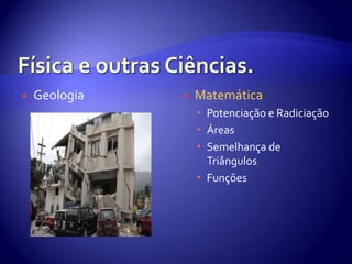 Física e outras Ciências.GeologiaMatemáticaPotenciação e RadiciaçãoÁreasSemelhança de TriângulosFunções