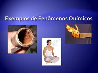 Exemplos de Fenômenos Químicos 