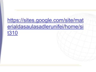 https://sites.google.com/site/mat
erialdasaulasadlerunifei/home/si
t310
 