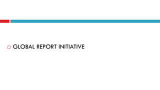  GLOBAL REPORT INITIATIVE
 