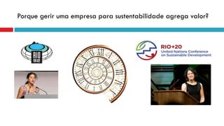 Porque gerir uma empresa para sustentabilidade agrega valor?
 
