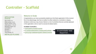 Controller - Scaffold 
O controlador está 
32 
disponível... 
 