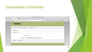 Entendendo o Controller 
46 
 