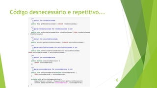 Código desnecessário e repetitivo... 
6 
 