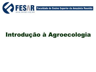 Introdução à Agroecologia
 
