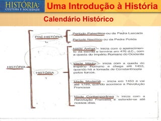 Uma Introdução à História
Calendário Histórico
 