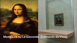 Mona Lisa ou La Gioconda (Leonardo da Vinci)

 