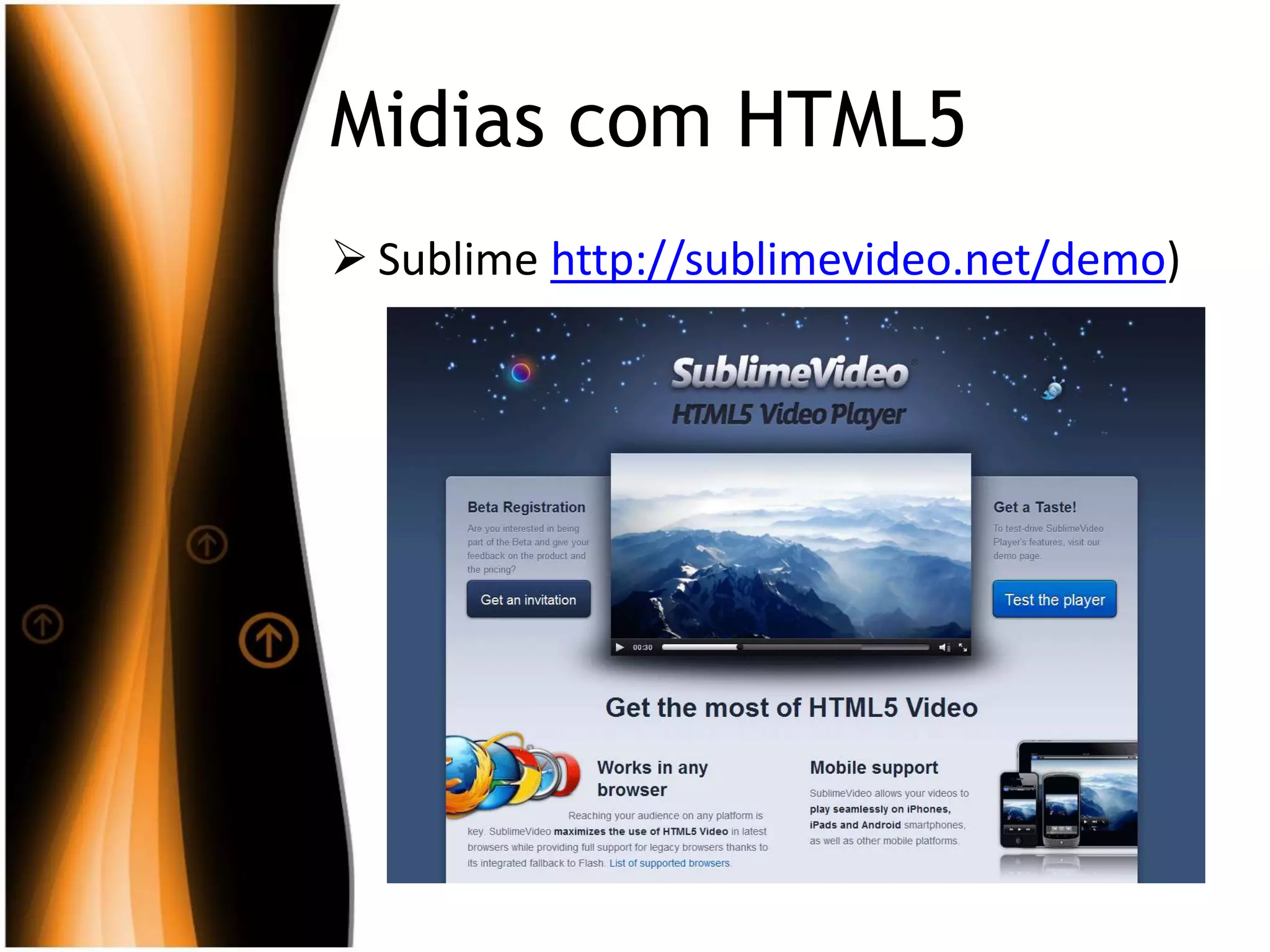 Midias com HTML5
 Sublime http://sublimevideo.net/demo)
 