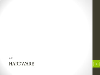 HARDWARE
2.0
9
 