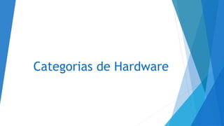 Categorias de Hardware
 