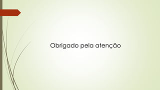 Obrigado pela atenção
 