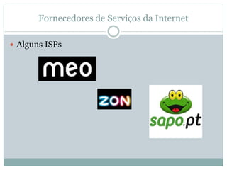 Fornecedores de Serviços da Internet

 Alguns ISPs
 