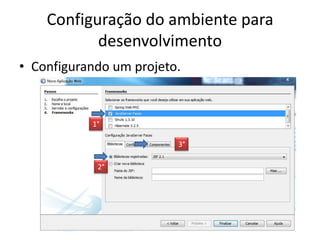 Configuração do ambiente para
           desenvolvimento
• Configurando um projeto.


           1°

                         3°

            2°
 