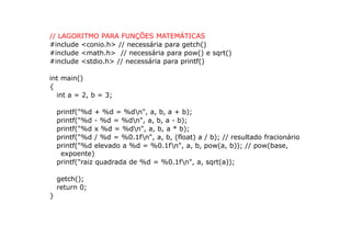 // LAGORITMO PARA FUNÇÕES MATEMÁTICAS
#include <conio.h> // necessária para getch()
#include <math.h> // necessária para p...