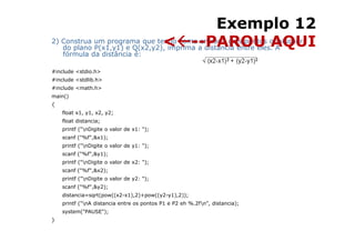 Exemplo 12
                               < --PAROU AQUI
2) Construa um programa que tendo como entrada dois pontos quaisq...
