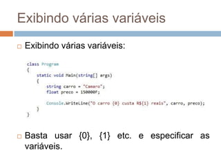 Exibindo várias variáveis


Exibindo várias variáveis:



Basta usar {0}, {1} etc. e especificar as
variáveis.

 
