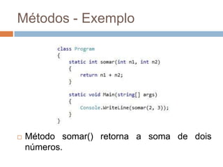 Métodos - Exemplo



Método somar() retorna a soma de dois
números.

 