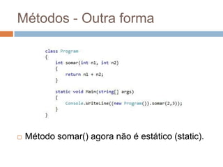 Métodos - Outra forma



Método somar() agora não é estático (static).

 