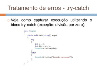 Tratamento de erros - try-catch


Veja como capturar execução utilizando o
bloco try-catch (exceção: divisão por zero):

 