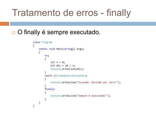 Tratamento de erros - finally


O finally é sempre executado.

 