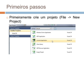 Primeiros passos


Primeiramente crie um projeto (File -> New
Project)

 