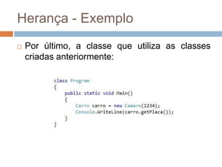 Herança - Exemplo


Por último, a classe que utiliza as classes
criadas anteriormente:

 