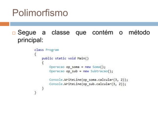 Polimorfismo


Segue a classe que contém o método
principal:

 