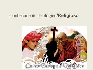 Conhecimento Teológico/Religioso
 