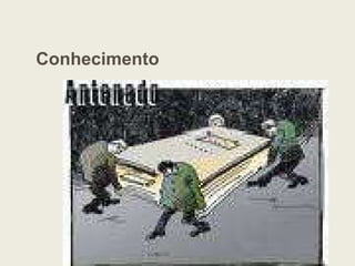 Conhecimento
 