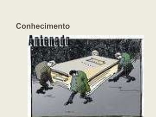 Conhecimento
 