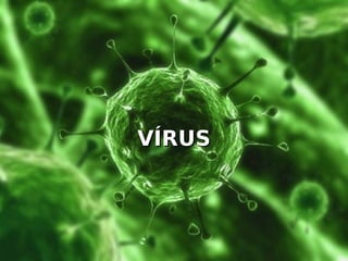 VÍRUS
VÍRUS
 