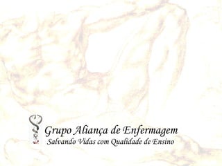 Grupo Aliança de Enfermagem Salvando Vidas com Qualidade de Ensino 