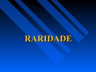 RARIDADERARIDADE
 