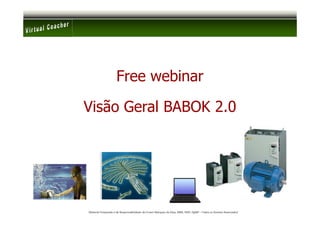 Free webinar

Visão Geral BABOK 2.0




Material Preparado e de Responsabilidade de Ernani Marques da Silva, MBA, PMP, PgMP – Todos os Direitos Reservados’
 
