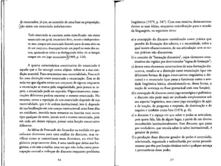 de enunciados, ja que, ao contrario de uma frase ou proposicao,
[nao existe um enunciado isoladamente:
Todo enunciado se encontra assim especificado: nao existe
enunciado em geral, enunciado livre, neutro e independen-
te; mas, sempre urn enunciado fazendo parte de uma serie ou
de urn conjunto, desempenhando um papel no meio dos ou-
ttos, apoiando-se neles e se distinguindo deles: ele se integra
sempre em um jogo enunciativo1969, p. 124).
A quarta caracterfstica constitutiva do enunciado e
aquela que o faz emergir como objeto: refere-se a sua con-
dicao material. Para caracterizar essa materialidade, Foucault
faz uma distincao entre enunciado e enunciacao. Esta se da
toda vezque alguem emite um conjunto de signos; enquanto
a enunciacao se marca pela singularidade, pois jamais se re-
pete, o enunciado pode ser repetido. Hipoteticamente, enun-
cia^oes diferentes podem encerrar o mesmo enunciado. No
entanto, como a repeti9ao de um enunciado depende de sua
materialidade, que e de ordem institucional, isto e, depende
de sua localiza^ao em um campo institucional, uma frase dita
no cotidiano, inserida num romance ou inscrita num. outro
tipo qualquer de texto, jamais sera o mesmo enunciado, pois
em cada um desses espacos, possui uma funcao enunciativa
diferente.
As ideias de Foucault sao fecundasna medida em que
colocam diretrizes para uma analise do discurso, mas ve-
rificar como se concretizam essas diretrizes, no nivel lin-
gu(stico propriamente dito, e uma tarefa que deixa aos lin-
giiistas, e elenao a realizauma vezque nao tinha como preo-
cupa9ao central o enfoque do discurso enquanto problema
36
lingiiistico (1979, p. 247). Com essa ressalva, destacaremos
dentre as suas ideias, enquanto contribuicao para o estudo
da linguagem, os seguintes itens:
a) a concepcao do discurso considerado como pratica que
prove'm da formacao dos saberes, e a necessidade, sobre a
qua! insiste obsessivamente, de sua articulacao com as ou-
tras praticas nao-discursivas;
b) o conceito de "formacao discursiva", cujos elementos cons-
titutivos sao regidospor determinadas "regrasde formacao";
c) dentre esses elementos constitutivos de uma formacao dis-
cursiva, ressalta-se a disti^ao entre enunciacao (que em
diferentes formas de jogos enunciativos singularizao dis-
curso) e o enunciado (que passa a funcionar como a uni-
dade lingiiistica basica, abandonando-se, dessa forma, a
nocao de sentenca ou frase gramatical com essa funcao);
d) a concepcao de discurso como jogo estrategico epolemico:
o discurso nao pode mais ser analisado simplesmente sob
seu aspecto lingiifstico, mas como jogo estrategico de 3930
e de rea9ao, de pergunta e resposta, de domina9ao e de
esquiva e tambem como luta (1974, p. 6);
e) o discurso 6 o espa9O em que saber e poder se articulam,
pois quern fala, fala de algum lugar, a partir de um direito
reconhecido institucionalmente. Esse discurso, que passa
por verdadeiro, que veicula saber (o saber institucional), 6
gerador de poder;
f) a produ9ao desse discurso gerador de poder e controlada,
selecionada, organizada e redistribufda por certos procedi-
mentos que tern por funcao eliminar toda equalquer
a permanencia desse poder.
37
 