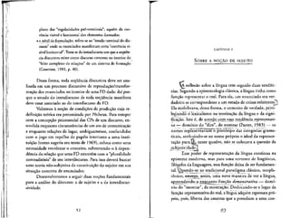 piano das "regularidades pre"-terminais", aque'm da coe-
rencla visivel e horizontal dos elementos formados;
• o nivel de formulacao: refere-se ao "estado terminal do dis-
curso" onde os enunciados manifestam certa "coere^ncia vi-
sfvel horizontal".Trata-se do intradiscurso em que a seqiien-
cia discursiva existe como discurso concrete no interior do
"feixe complexo de relac.6es" de um sistema de formacao
(Courtine, 1981, p. 40).
Dessa forma, toda sequencia discursiva deve ser ana-
lisada em um processo discursive de reproducao/transfor-
macao dos enunciados no interior de uma FD dada: dai por-
que o estudo do intradiscurso de toda sequencia manifesta
deve estar associado ao do interdiscurso da FD.
Voltemos a no9ao de condicoes de producao cuja re-
definicao teorica era preconizada por Pecheux. Para romper
com a concepcao psicossocial das CPs de um discurso, en-
tendida enquanto circunstancias de um ato de comunicacao
e enquanto rela^oes de lugar, ambiguamente, confundidas
com o jogo em espelho de papeis interiores a uma insti-
tuic,ao (como sugeria seu texto de 1969), coloca como uma
necessidade reordenar o conceito, submetendo-o a depen-
dencia da relacao que uma FD entretem com a "pluralidade
contraditoria" de seu interdiscurso. Para isso devera buscar
uma teoria nao-subjetiva da constituicao do sujeito em sua
situacjio concreta de enunciador.
Desenvolveremos a seguir duas nocoes fundamentals
para a analise do discurso: a de sujeito e a de interdiscur-
sividade.
52
CAPfTULO 2
SOBRE A NOgAO DE SUJEITO
reflexao sobre a lingua tern seguido duas tenden-
cias. Segundo a epistemologiaclassica, a lingua tinha.como
fun9ao representar o real. Para ela, um enunciado era ver-
dadeiro se correspondesse a um estado de coisas existentesT^
Ela mobilizava, dessa forma, o conceito de verdade, privi-
legianHo 6 lexicalismo na teoriza^ao da lingua e da signi-
ficacao. Isto e, de acordo com^essa tendencia representati-
va — dommio do "dire", do nomear (Parret, 1983) — os
nomes representari^Trro~prot6tipo das categorias grama-
ticais, atribuindo-se ao nome proprio o ideal da represen-
ta9ao pura.yi, nesse quadro, nao se colocava a questao da
subjetividade.lMJ-^. . -J— - .,, .-._-^r
,r~
Esse poder de representa^ao da lingua continua na
episteme moderna, mas para uma vertente de lingiiistas,
filosofos da linguagem, essa funcao deixa de ser fundamen-
tal. 'Qpondo-se ao tradicional paradigma classico, neopla-
tonico, emerge, assim, uma nova maneira de ver a lingua,
apr^endendo-a^n^uarito funcao demonstrativa — domf-
nio do "mostrar", da mostra^ao. Deslocando-se o lugar da
funcao representativa do real, alingua adquire espessura pr6-
pria, pois, liberta das amarras que a prendiam a uma con-
 