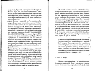 conjuntura". Representa um conjunto acabado e, por ser
bastante amplo, nao pode ser apreendido em sua globa-
lidade; por isso apresenta pouco interesse ao analista, ser-
vindo apenas para defmir o horizonte a partir do qua!serao
construi'dos dominios suscetiveis de serem estudados, os
campos discursivos.
Campo discursivo: e constituido por "um conjunto de for-
masoes discursivas que se encontram em concorrencia, se
delimitam reciprocamente em uma regiao determinada dp
universe discursivo" (p. 28). Pode-se tratar, por exemplo,
do campo politico, filosofico, dramaturgico, gramatical etc.
Pertencentes a uma sincroma dada, asfbrmacoes discursivas
que constituem um campo discursivo pp_ssuern~a.-mesma
formacao socialTrriasUivergem na maneira de preenche-la,
o quefaz com que se encontrem ou em relacjio polemica,
ou de alian^a, ou de neutralidade. E cada uma define sua
identidade pela mediacao desse sistema de diferencas. Ge-
ralmente, como nao e possivel estudar um campo discur-
sivo em sua integralidade, recortam-se subcampos consi-
derados analiticamente produtivos, constituindo os es-
pa9os discursivos.
Espagos discursivos: sao recortesdiscursivo^ que o analista isola
no interior de um campo discursivo tendo em vista propo-
siilos especificos de'ahalise. Para fazer esses recortes e necessa-
rio um conhecimento e um saber historico que permitirao
levantar hipoteses que seraoconfirmadas ou nao ao longo da
pesquisa. Maingueneau (1983,1984), por exemplo, constroi
um espaco discursivo em que associa dois discursos: o dis-
curso humanista devoto e o discurso jansenista a partir da
idela defendida por certos especialistas de que o jansenismo
se explicaria como uma reacao ao bumanismo devoto.
90
No nfvel da superficie discursiva, as forma9oes discur-
sivas pertinentes a um espa9o discursivo podem apresentar
poucos elementos indiciadores da rela9ao que as constitui.
Por isso, Maingueneau propoe levar em conta os funda-
mentos semanticos dos discursos. E como os discursos se
fundam na rela9&o interdiscursiva, o que se deve e "construir
um sistema no qual a defmi9ao da rede semantica que cir-
cunscreve a especiflcidade de um discurso coincide com a
definiclo das relacoes deste discurso com seu Outro" (1984,
p. 30). Neste sentido, um discurso nunca seria autonomo:
como ele se remete sempre a outros discurso, suas condi9oes
de possibilidades semanticas se concretizariam num espa-
90 de trocas, mas jamais enquanto identidade fechada. A
no9&o de FD implica, portanto, sua rela9ao com o interdis-
curso, a partir do qual ela se define:
O interdiscurso consiste em um processo de reconfiguracao 
incessante no qual uma forma9ao discursiva e conduzida /
[...] a incorporar elementos preconstrufdos produxidos no^
exterior dela propria; a produzir sua redefmicao e seu retor- [
no, a suscitar igualmente a Iembran9a de seus proprios ele- >
mentos, aorganizar a suarepeticao, mas tamb^m aprovocar
eventualmente seu apagamento, o esquecimento ou mesmo
a denega9ao (Courtine e Marandin, 1981).
O outro no mesmo
Efeito de interdiscursividade, a FD se apresenta, dessa
forma, como um domfnio aberto e inconsistente e nao co-
mo um dominio estavel, a expressao cristalizada da "visao
91
 
