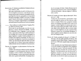 MAINGUENEAU, D. Initiation aux me'thodes de I'analyse du discours.
Paris: Hachette, 1976.
Ap6s situar a problematica da analise do discurso na his-
toria da lingufstlca estrutural, o autor fornece um pa-
norama das principals orientacoes metodologicas da pes-
quisa Imgiifstica nessa drea, agrupando-as em torno de tres
abordagens: lexicoldgica, sintaxica e enunciativa. O ultimo
capitulo aborda determinadas orientates de pesquisas
(relatlvas, por exemplo, a argumentacao, a narratividade),
apontando perspectivas promissoras a analise do discurso.
_ . Novas tendfrncias em andlise do discurso. Campinas: Pon-
tes, Editora da UNICAMP, 1989.
Escrlta mais de uma decada apos, essa obra vem com-
plementar a anterior, Initiation aux me'thodes... Partindo
da consideragao de que a linguagem e uma insthuicao
social, o autor insiste no fate de que a analise do discurso6
uma disciplina que se inscreve, de modo privilegiado, no
espaco linguistico e mante"m vinculos peculiares com as
condicoes socio-hist6ricas de produsao. Ao colocar que a
enunciacao 6 um dispositive constitutive da producao de
sentido e que cada emmciado supoe uma relacao com outras
enunciacoes reais ou virtuais, mostra como atualmente a
analise do discursoesta maisvinculada asteorlasenunciativas.
ORLANDI, E. A linguagem e seufuncionamento. Sao Paulo: Bra-
siliense, 1984.
O objetivo dos estudos que enfeixam essa obra e" apreender
a linguagem no seu funcionamento discursivo. Procura
incorporar o social e o historico como elementos const!-
tutivos da linguageme, sempre numa perspectivadiscursiva,
reflete sobre a quesrao da Hteralidade, da tipologia discur-
114
siva, da convencao, da leitura. Analisa diferentes tipos de
runcionamentos discursivos como o discurso pedag6gico,
o discurso da hist6ria, o discurso religiose e o discurso
sobre a mulher.
ORLANDI, E. "A analise do discurso, algumas observances", DELTA,
vol. 2, n2
1, 1986.
A autora faz uma retrospectiva, apresentando o surgi-
mento da analise do discurso em duas vertentes: a ame-
ricana e a europeia. Mostra como a perspectiva europeia
assume uma mudanca mais radical de seu objeto ao ul-
trapassar a unidade lingiifstica da sentenca para tomar o
texto como unidade empfrica de analise. Tendo odiscurso
como objeto te6rico especifico, abre-se um novo campo
para os estudos lingiiisticos em que a questao da sig-
nificacao se conecta com a de formacoes ideol6gicas, e a
ciencia lingiifstica mantem relacoes com uma teoria cien-
tifica das formacoes sociais.
PECHEUX, M. "Analise automatica do discurso", in F. Gadet e T.
Tak (orgs.), Por uma andlise automdtica do discurso. Uma
introdugao a obra de Michel Pecheux. Campinas: Editora
da UNICAMP, 1990 (titulo original:Analyse automatique du
discours}.
A obra representa uma etapa fundamental no desenvol-
vimento dos trabalhos contemporaneos sobre a linguagem
por abrir uma via nova a "andlise do conteudo" ate entao
praticada. Partindo criticamente de colocacoes feltas por
Saussure e dos deslocamentos por elas provocados na
Hnguistica, conceitua o que vem a ser funcionamento
discursivo, condi9oes de producao, processes discursivos,
fornecendo uma se"rie de orientacSes conceituaispara uma
115
 