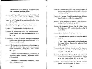 Editora Nacional, EDUSP, 1966, pp. 245-315 (tftulo ori-
ginal: Problemes de linguistiquege'ne'rale}.
BENVENISTE, E. "L'appareil formel de 1'enonciation", in Problemes de
linguistique generate II. Paris: Gallimard, 1974, pp. 79-88.
BRAGA, M. L. S. Produ$ao de linguagem e ideologia. Sao Paulo:
Cortez, 1980.
CHAUI, M. O que </ ideologia. Sao Paulo: Brasiliense, 1980.
CLEMENT, C. Lepouvoir des mots. Paris: Mame, 1973.
COURDESSES, L. "Blum et thorez en main 1936. Analysesd'enonces",
Langue Fran$aise, n2
9. Paris: Didier-Larousse, fev., 1971,
pp. 22-33.
COURTINE, J.-J. "La toque de dementis (remarques sur la memoire
el 1'oubli dans 1'enonciation du discours politique)", in Le
discours psychanalytique, s.d.
_ . "Quelques problemes theoriques et methodologiques en
analyse du discours a propos du discours communiste
adress£ aux chre'tiens", Langages, n2
62. Paris: Larousse,
jun., 1981.
_ . "Definition d'orientations theoriques et construction de
procedures en analyse du discours", Philosophiques, vol. LX,
ne
2, out,, 1982.
_ . "Chroniques de 1'oubli ordinaire", Sediments,n2
1. Mon-
treal: Printemps 86, 1984.
118
COURTINE, J.-J. e MARANDIN, J.-M. "Quel objet pour 1'analyse du
discours?", in Materialises discoursives. Lille: Presses Uni-
versitaires de Lille, 1981.
DUCROT, O. "Esquisses d'une theorie polyphonique de Tenon-
ciation", in Le dire et le dit. Paris: Minuit, 1984.
ELLUL, J. "Le role me"diateur de 1'id^ologie", in Demytisation et
ideologic. Paris: Aubier, 1973, pp. 335-54.
FOUCAULT, M. Arqueologia do saber. Trad. L. F. Baeta Neves.
Petropolis: Vozes, 1971 (titulo original: L'archeologie du
savoir, 1969).
„ __ . L'ordre du discours. Paris: Gallimard, 1971.
_ . A verdadeeasformasjuridicas. Rio de Janeiro: Cadernos
PUC, 1974.
_ . "Sobre a hist6ria da sexualidade", in Microfisica dopoder.
Org. e trad. Roberto Machado. Rio de Janeiro: Graal,
1979, pp. 243-76.
GUIMARAES, E. R. J. "Polifonia e tipologia textual", in Lingiiistica,
textual: texto e leitura. Sao Paulo: EDUC, 1986, pp. 75-88,
serie Cadernos da PUC, 22.
HAROCHE, CL; HENRY, P. e PECHEUX, M. "La semantique et la
coupure saussuriense: langue, langage, discours", Langages,
nfl
24. Paris: Didier-Larousse, 1971, pp. 93-106.
JAKOBSON, R. "Linguistique et poetique", in Essais de linguistique
generate. Paris: Minuit, 1963, pp. 209-48.
119
 