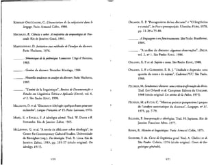 KERBRAT-ORECCHIONI, C. L'enonciation de la subjetivitt dans le
langage, Paris: Armand Colin, 1980.
MACHADO, R. Ciencia e saber. A trajetoria da. arqueologia de Fou-
cault. Rio de Janeiro: Graal, 1981.
MAINGUENEAU, D. Initiation aux mlthodes de Vanalyse du discours.
Paris: Hachette, 1976.
_ . Semantique de lapolemique. Lausanne: L'Age d'Homme,
1983.
_ . Geneses du discours. Bruxelas: Mardaga, 1984.
_ . Nouvelles tendences en analyse du discours. Paris: Hachette,
1987.
_ . "Uunite de la linguistique", Revista de Documentagao e
Estudos em Lingiifstica Teorica e Aplicada (DELTA), vol. 6,
ne
2. Sao Paulo: EDUC, 1990.
MALDIDIER, D. et al. "Discours et ideologic: quelquesbasespour une
recherche", Langue Frangaise, nc
15. Paris: Larousse, 1972.
MARX, K. e ENGELS, R A ideologia alema. Trad. W. Dutra e F.
Fernandes. Rio de Janeiro: Zahar, 1965.
McLENNAN, G. et al. "A teoria de Althusser sobre ideologia", in
Centre for Contemporary Cultural Studies, Universidade
de Birmighan (org.), Da ideologia. Trad. R. Lima. Rio de
Janeiro: Zahar, 1983, pp. 101-37 (tftulo original: On
ideology, 1977).
120
ORLANDI, E. P. "Protagonistas do/no discurso" e "O lingiifstico
e o social", in Foco epressuposi^ao. Uberaba: FIUBE, 1978,
pp. 11-29 e 75-80.
. .A linguagem eseufuncionamento. SaoPaulo: Brasiliense,
1984.
. "A analise do discurso: algumas observances", DELTA,
vol. 2, ne
1. Sao Paulo: EDUC, 1986.
ORLANDI, E. P. et al. Sujeito e texto. Sao Paulo: EDUC, 1988.
ORLANDI, E. P. e GUIMARAES, E. R. J. "Unidade e dispersao: uma
questao do texto e do sujeito", Cadernos PUC. Sao Paulo,
1986.
PECHEUX, M. Semantica ediscurso: uma critica a afirma^do do 6bvio,
Trad. Eni Orlandi et al. Campinas: Editora da UNICAMP,
1988 (titulo original: Les verites de la Palice, 1975).
PECHEUX, M. e FUCHS, C. "Mises au point et perspectives a propos
de Fanalyse automatlque du discours", Langages, n2
37,
1975, pp. 7-79.
RiCOUER, P. Interpretaqao e ideologias. Trad. H. Japiassu. Rio de
Janeiro: Francisco Alves, 1977.
ROBIN, R. Histoire et linguistique,Paris: Armand Colin, 1973.
SAUSSURE, F. de. Curso de linguistica geral. Trad. A. Chelini et al.
Sao Paulo: Cultrix, 1974 (titulo original: Cours de lin-
guistique gtnerale}.
121
 