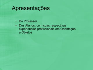 Apresentações Do Professor Dos Alunos, com suas respectivas experiências profissionais em Orientação a Objetos 