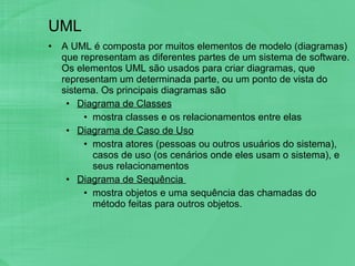 UML <ul><li>A UML é composta por muitos elementos de modelo (diagramas) que representam as diferentes partes de um sistema...