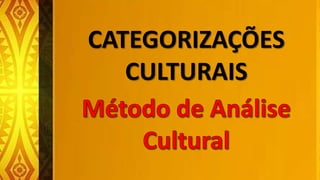 CATEGORIZAÇÕES
CULTURAIS
 