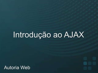 Introdução ao AJAX Autoria Web 