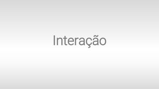 Interação
 